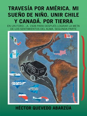 cover image of Travesía Por América. Mi Sueño De Niño. Unir Chile Y Canadá. Por Tierra